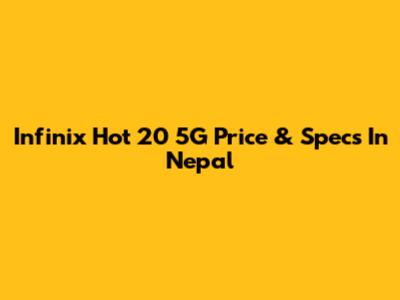 Infinix Hot 20 5G Price & Specs In Nepal