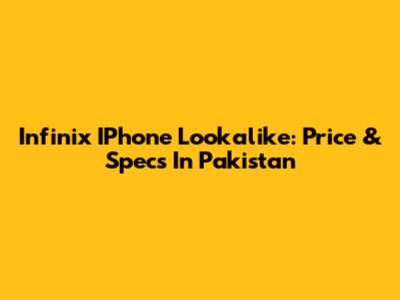 Infinix IPhone Lookalike: Price & Specs In Pakistan