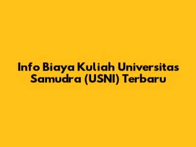 Info Biaya Kuliah Universitas Samudra (USNI) Terbaru