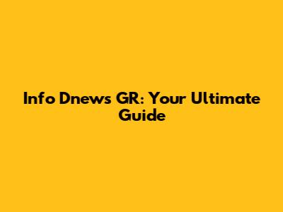 Info Dnews GR: Your Ultimate Guide