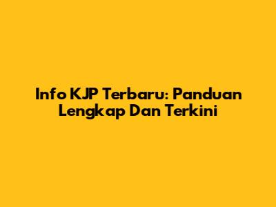 Info KJP Terbaru: Panduan Lengkap Dan Terkini