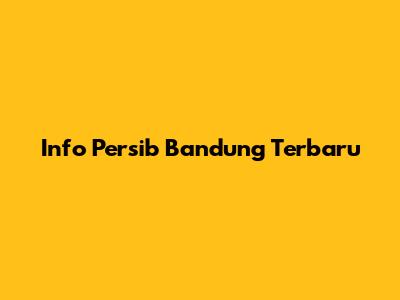 Info Persib Bandung Terbaru