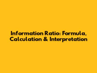 Information Ratio: Formula, Calculation & Interpretation