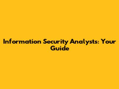 Information Security Analysts: Your Guide