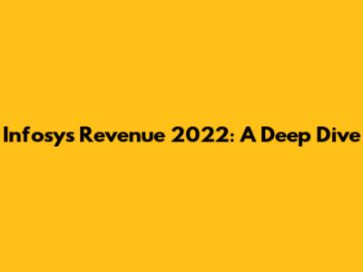 Infosys Revenue 2022: A Deep Dive