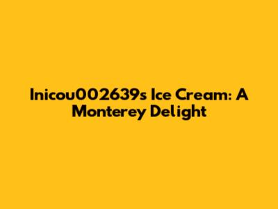 Inicou002639's Ice Cream: A Monterey Delight