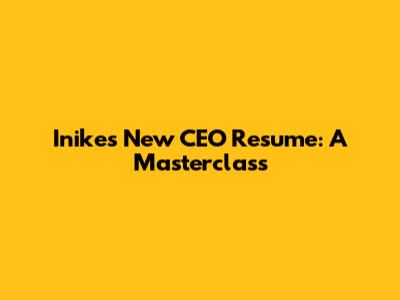 Inike's New CEO Resume: A Masterclass