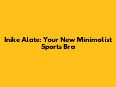 Inike Alate: Your New Minimalist Sports Bra