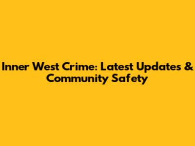 Inner West Crime: Latest Updates & Community Safety