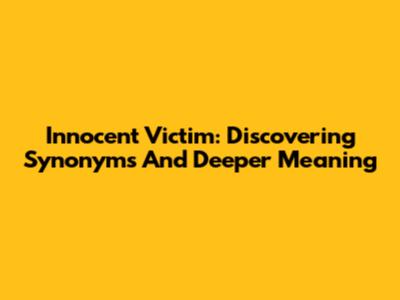 Innocent Victim: Discovering Synonyms And Deeper Meaning