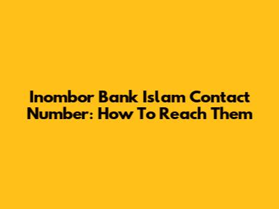 Inombor Bank Islam Contact Number: How To Reach Them
