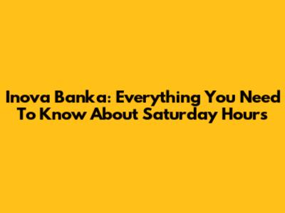 Inova Banka: Everything You Need To Know About Saturday Hours
