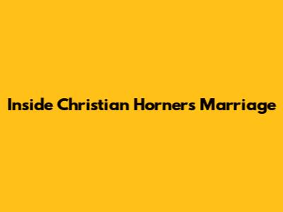 Inside Christian Horner's Marriage