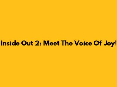 Inside Out 2: Meet The Voice Of Joy!