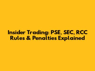 Insider Trading: PSE, SEC, RCC Rules & Penalties Explained