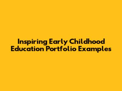 Inspiring Early Childhood Education Portfolio Examples