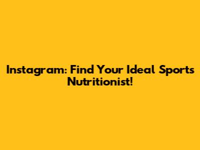 Instagram: Find Your Ideal Sports Nutritionist!