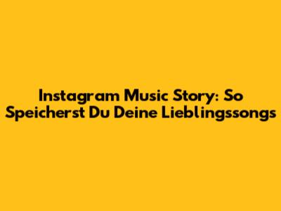 Instagram Music Story: So Speicherst Du Deine Lieblingssongs