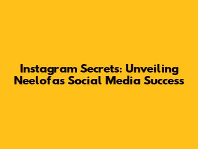 Instagram Secrets: Unveiling Neelofa's Social Media Success
