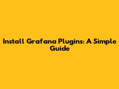 Install Grafana Plugins: A Simple Guide