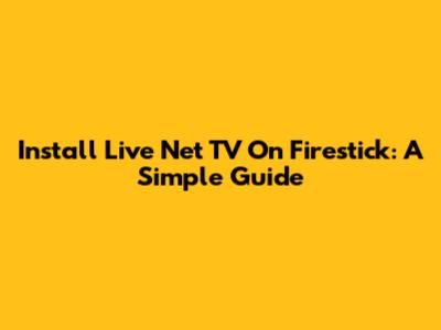 Install Live Net TV On Firestick: A Simple Guide