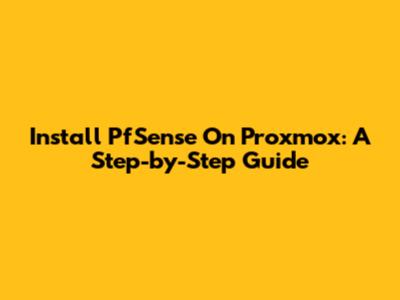 Install PfSense On Proxmox: A Step-by-Step Guide