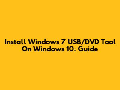Install Windows 7 USB/DVD Tool On Windows 10: Guide