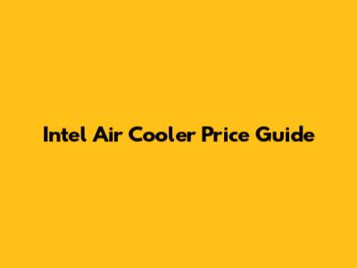 Intel Air Cooler Price Guide