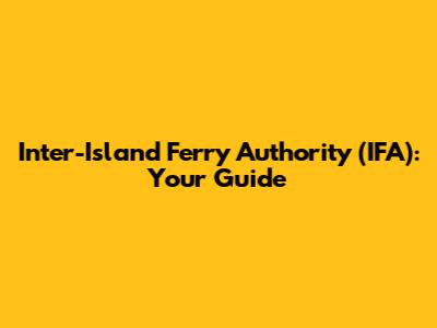 Inter-Island Ferry Authority (IFA): Your Guide