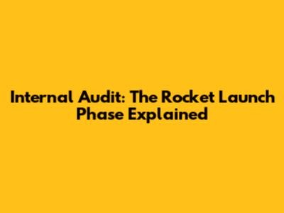 Internal Audit: The Rocket Launch Phase Explained