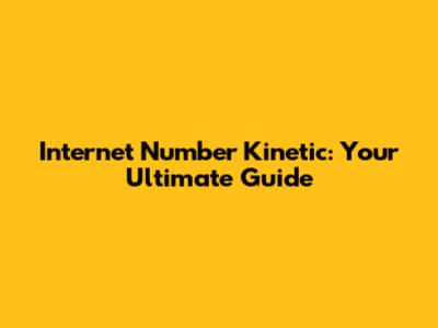 Internet Number Kinetic: Your Ultimate Guide