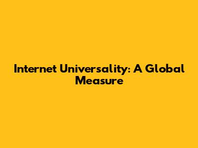 Internet Universality: A Global Measure