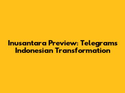 Inusantara Preview: Telegram's Indonesian Transformation
