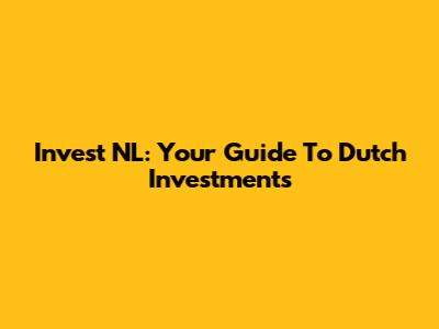 Invest NL: Your Guide To Dutch Investments