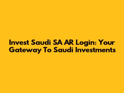 Invest Saudi SA AR Login: Your Gateway To Saudi Investments