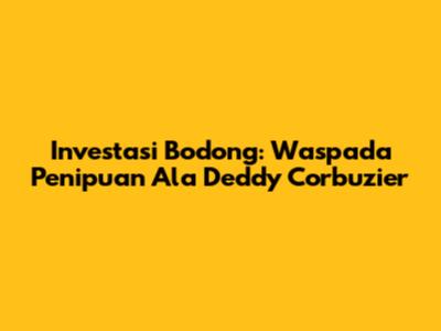 Investasi Bodong: Waspada Penipuan Ala Deddy Corbuzier
