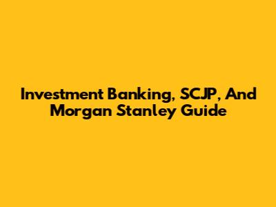 Investment Banking, SCJP, And Morgan Stanley Guide