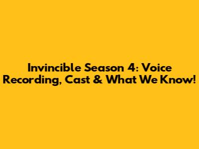 Invincible Season 4: Voice Recording, Cast & What We Know!