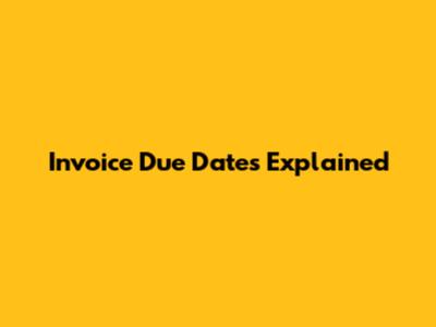 Invoice Due Dates Explained