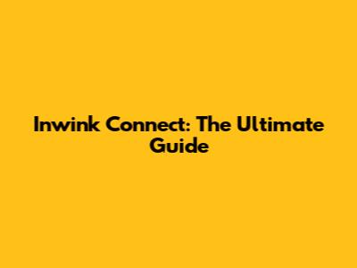 Inwink Connect: The Ultimate Guide