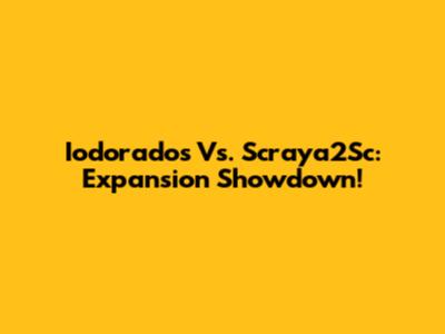 Iodorados Vs. Scraya2Sc: Expansion Showdown!