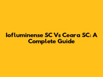 Iofluminense SC Vs Ceara SC: A Complete Guide