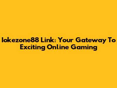 Iokezone88 Link: Your Gateway To Exciting Online Gaming