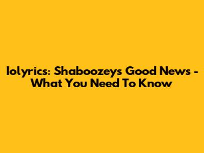 Iolyrics: Shaboozey's 'Good News' - What You Need To Know