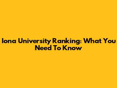 Iona University Ranking: What You Need To Know