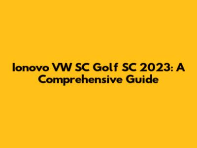 Ionovo VW SC Golf SC 2023: A Comprehensive Guide
