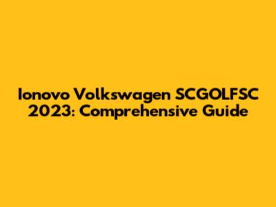 Ionovo Volkswagen SCGOLFSC 2023: Comprehensive Guide