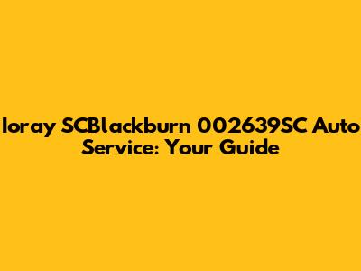 Ioray SCBlackburn 002639SC Auto Service: Your Guide