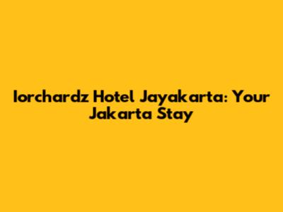 Iorchardz Hotel Jayakarta: Your Jakarta Stay