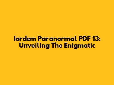 Iordem Paranormal PDF 13: Unveiling The Enigmatic
